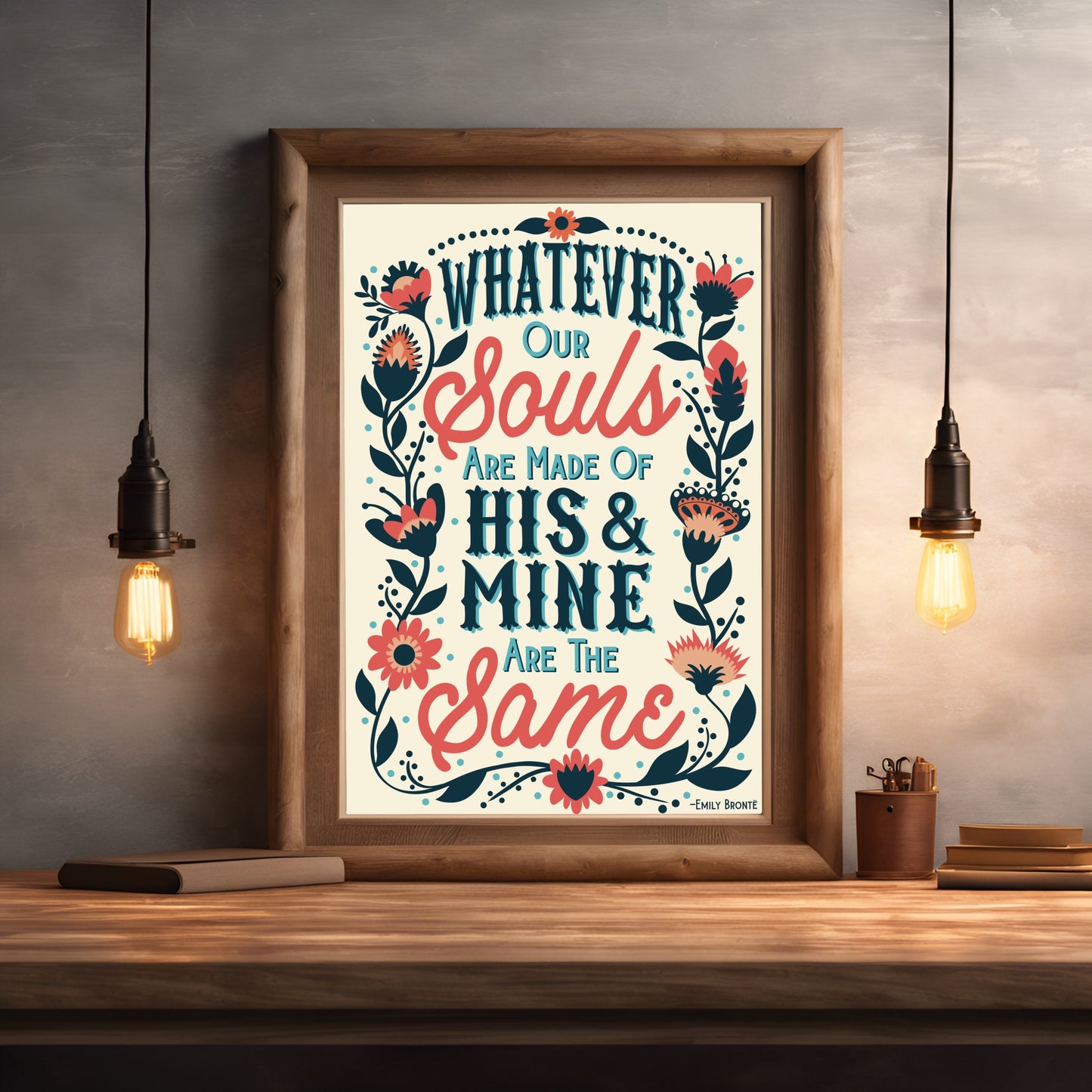 Romantic Emily Bronte Quote Hand Lettering Printable PDF Aesthetic Wall Art, Whatever Our Souls Are Made of His & Mine Are The Same